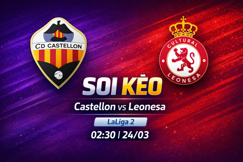 Soi kèo Castellon vs Leonesa lúc 02h30 ngày 24/03 1 Soi kèo Castellon vs Leonesa