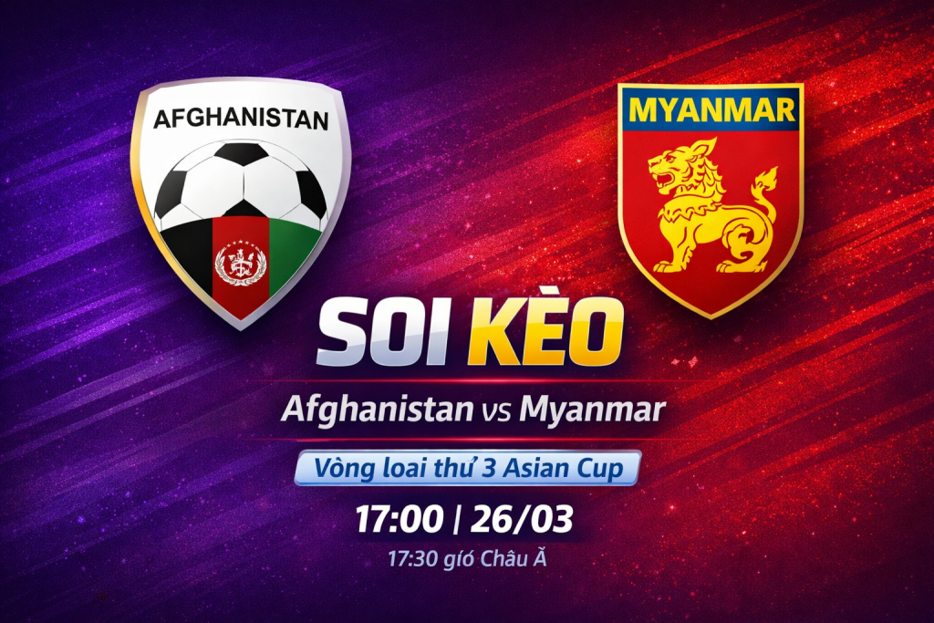 Soi kèo Afghanistan vs Myanmar: Vòng loại Asian Cup ngày 26/03 1 Soi kèo Afghanistan vs Myanmar